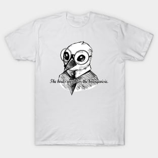 The Birds Work for the Bourgeoisie: Monochrome Variation T-Shirt